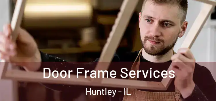 Door Frame Services Huntley - IL