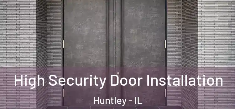 High Security Door Installation Huntley - IL