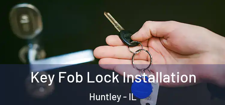 Key Fob Lock Installation Huntley - IL
