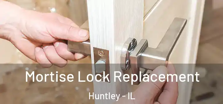 Mortise Lock Replacement Huntley - IL